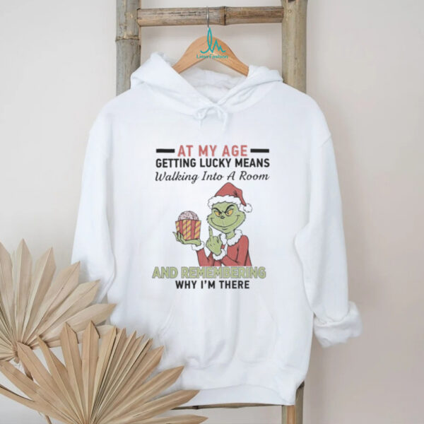 Grinch Santa At My Age Getting Lucky Means Walking Into A Room And Remembering Why I’M There Shirt
