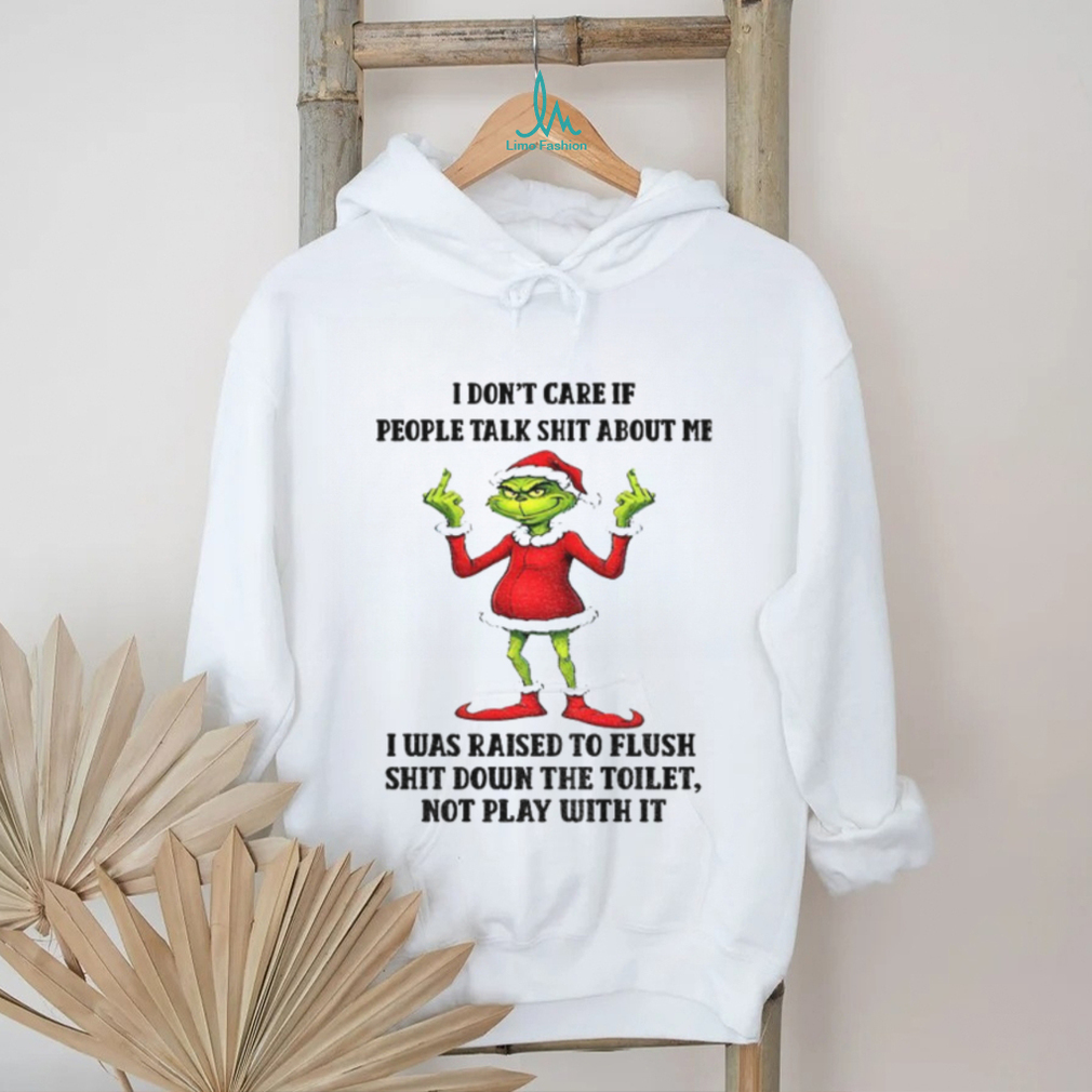 Grinch Santa hat I don’t care if people talk shit about me I was raised to fluch shit down the toilet Christmas shirt Grinch Santa hat I don’t care if people talk shit about me I was raised to fluch shit down the toilet Christmas shirt