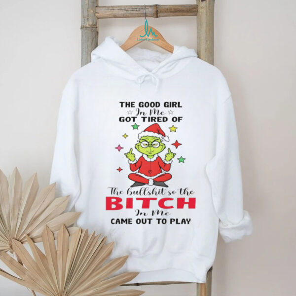 Grinch Santa hat middle finger the good girl in me got tired of the hullshit so the bitch in me Christmas shirt