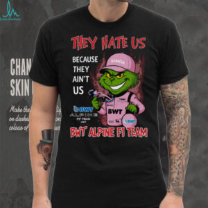 Grinch They Hate Us Because They Ain't Us Bwt Alpine F1 Team T Shirt