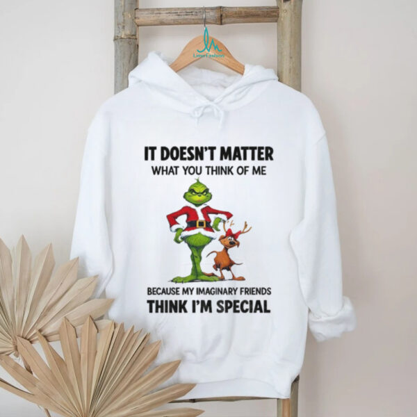 Grinch and Max it doesn’t matter what you think of me because my imaginary friends think I’m special Christmas shirt