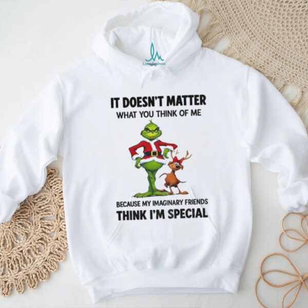 Grinch and Max it doesn’t matter what you think of me because my imaginary friends think I’m special Christmas shirt