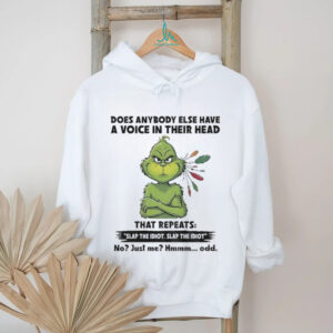Grinch does anybody else have a voice in their head that repeats slap the idiot slap the idiot no just me hmm odd Christmas shirt