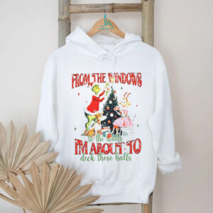 Grinch from the windows to the walls I’m about to deck these halls Christmas shirt