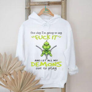 Grinch one day I’m going to say fuck itand let all my demons out to play Christmas shirt