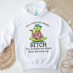 Grinch smoking you curse too much bitch you breathe too much shut the fuck up shirt