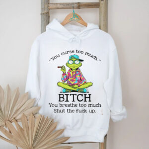 Grinch smoking you curse too much bitch you breathe too much shut the fuck up shirt