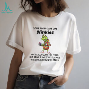 Grinch some people are like slinkies not really good for much but dring a smile to your face Christmas shirt