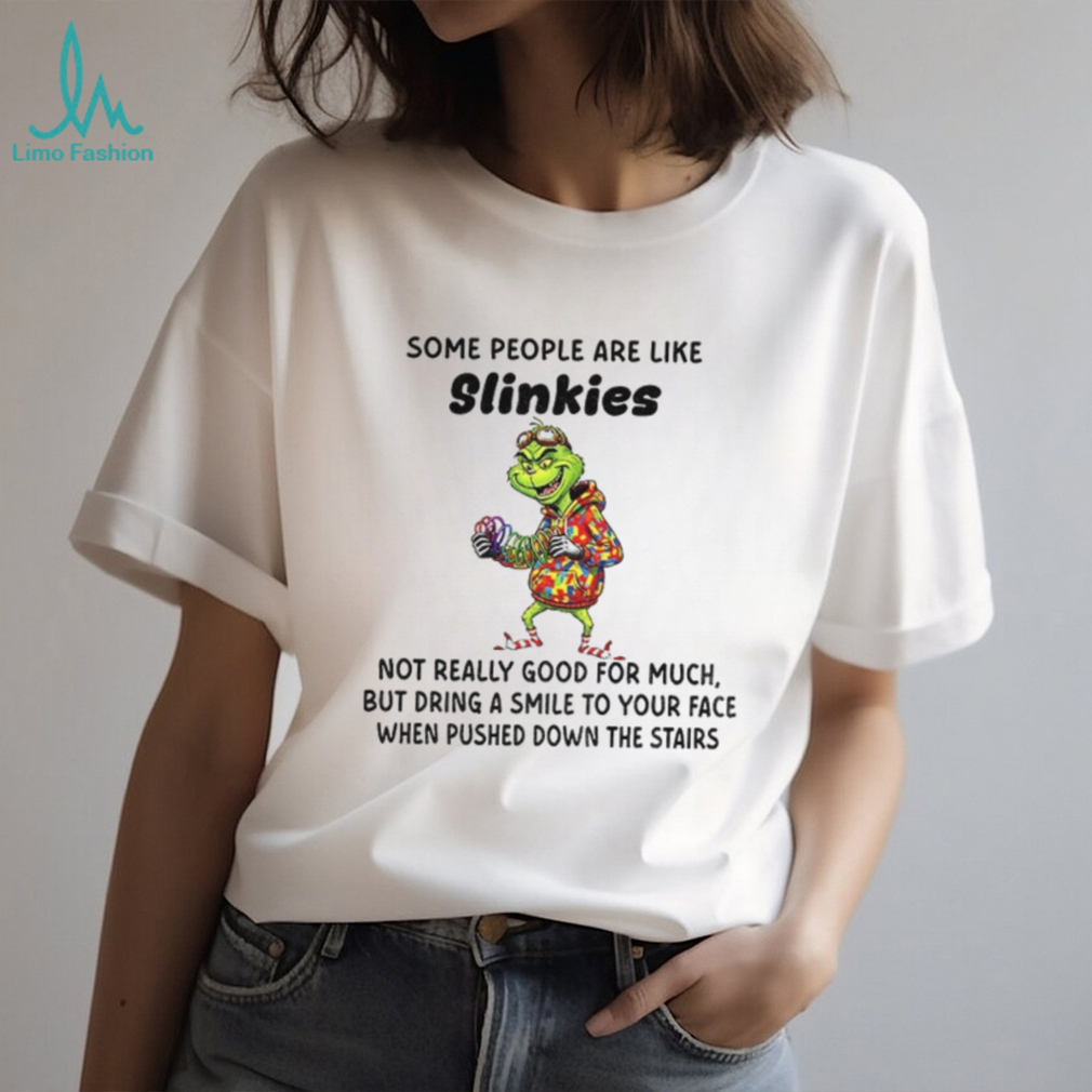 Grinch some people are like slinkies not really good for much but dring a smile to your face Christmas shirt Grinch some people are like slinkies not really good for much but dring a smile to your face Christmas shirt