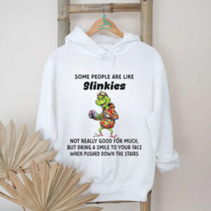 Grinch some people are like slinkies not really good for much but dring a smile to your face Christmas shirt