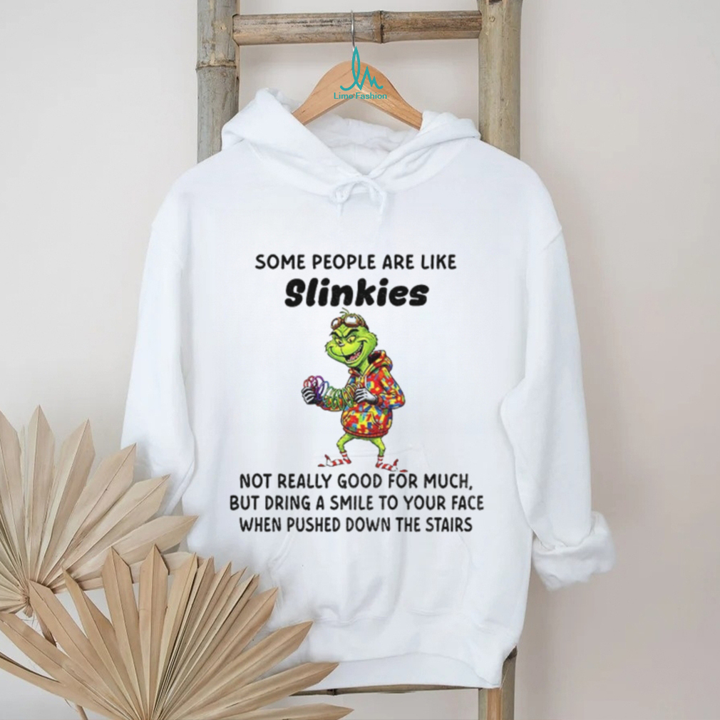 Grinch some people are like slinkies not really good for much but dring a smile to your face Christmas shirt Grinch some people are like slinkies not really good for much but dring a smile to your face Christmas shirt
