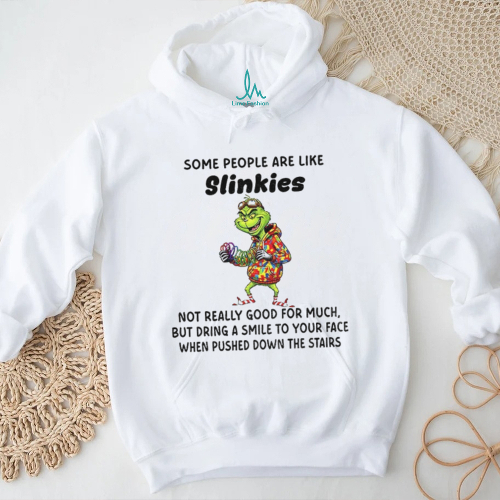 Grinch some people are like slinkies not really good for much but dring a smile to your face Christmas shirt Grinch some people are like slinkies not really good for much but dring a smile to your face Christmas shirt