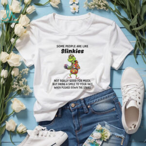 Grinch some people are like slinkies not really good for much but dring a smile to your face Christmas shirt