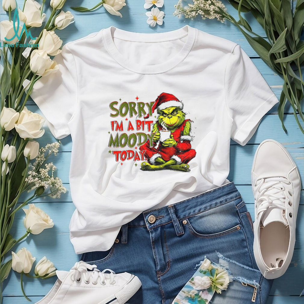 Grinch sorry I’m a bit moody today Merry Christmas 2025 shirt Grinch sorry I’m a bit moody today Merry Christmas 2025 shirt