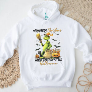 Grinch witch who needs Christmas when you steal Halloween shirt
