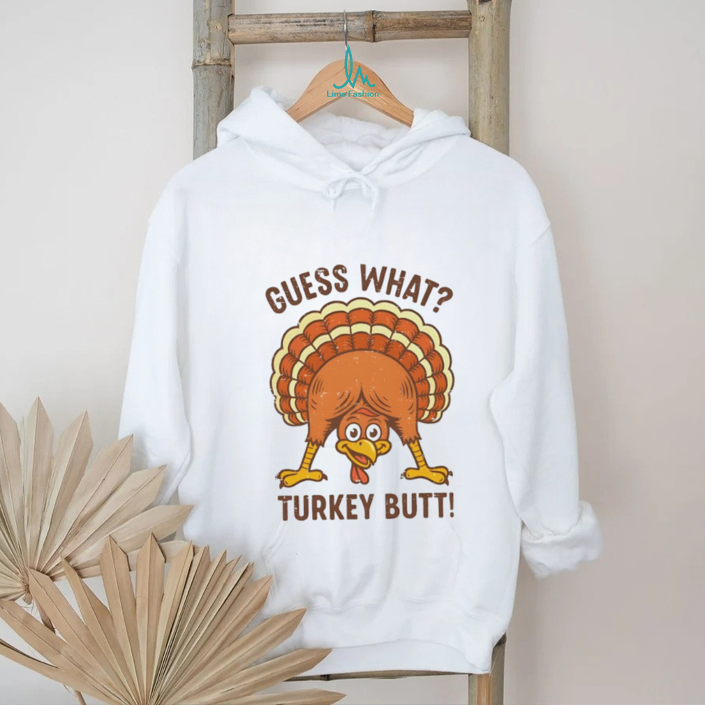 Guess What Turkey Butt Thanksgiving funny shirt Guess What Turkey Butt Thanksgiving funny shirt