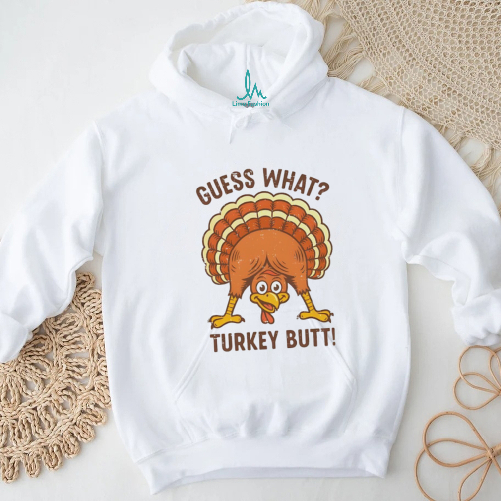 Guess What Turkey Butt Thanksgiving funny shirt Guess What Turkey Butt Thanksgiving funny shirt