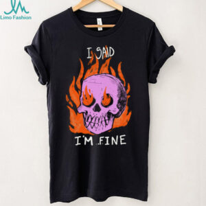 I Said I'm Fine Skull Tee
