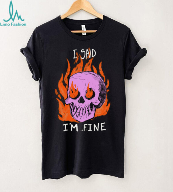 I Said I’m Fine Skull Tee