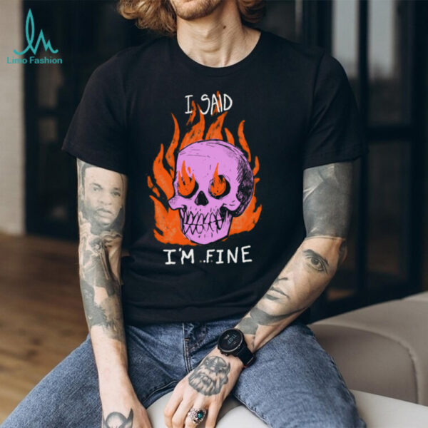 I Said I’m Fine Skull Tee