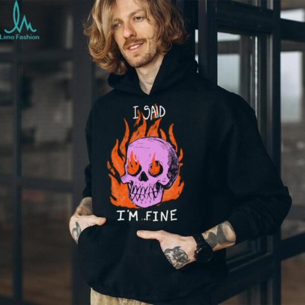 I Said I’m Fine Skull Tee