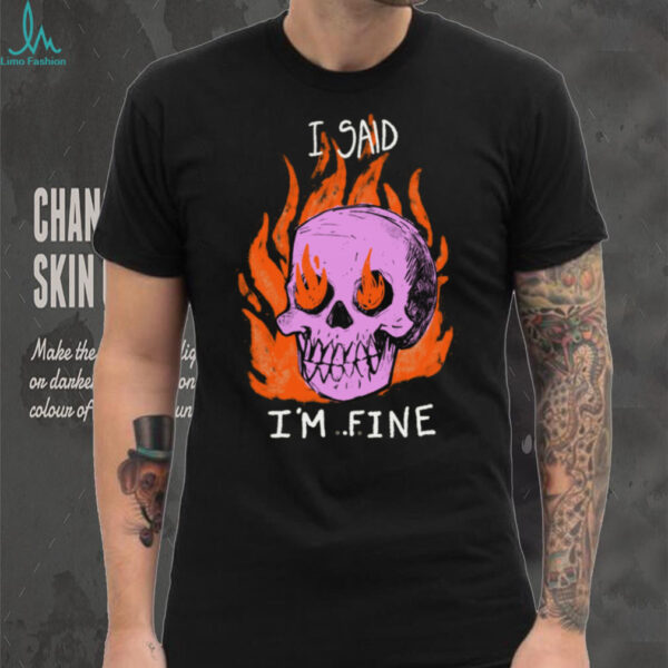 I Said I’m Fine Skull Tee