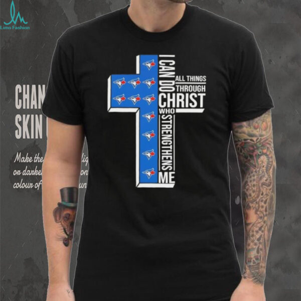 I can do all things through Christ who strengthens me Toronto Blue Jays baseball cross shirt