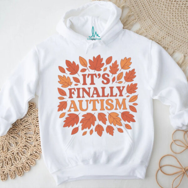 It’s Finally Autism Autumm Parody T Shirt