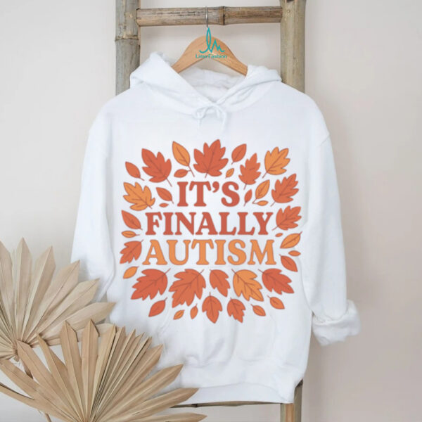 It’s Finally Autism Autumm Parody T Shirt