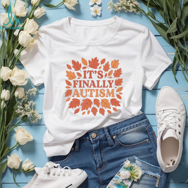 It’s Finally Autism Autumm Parody T Shirt