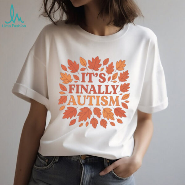 It’s Finally Autism Autumm Parody T Shirt