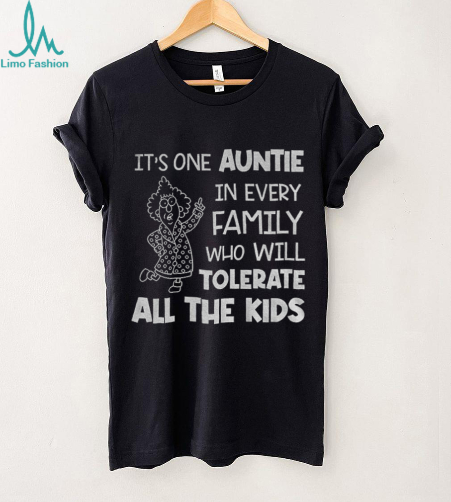 It’s one auntie in every family who will tolerate all the kids shirt It’s one auntie in every family who will tolerate all the kids shirt