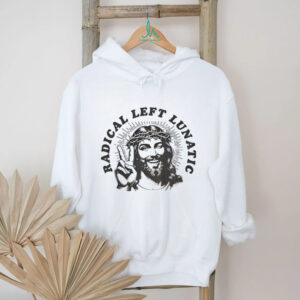 Jesus Radical Left Lunatic shirt