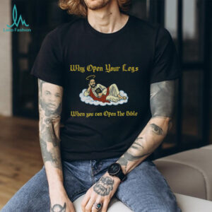 Jesus why open your legs when you can open the bible shirt