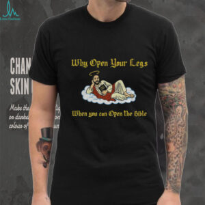Jesus why open your legs when you can open the bible shirt