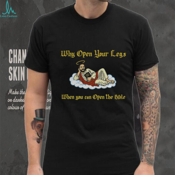 Jesus why open your legs when you can open the bible shirt
