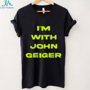 John Geiger Merch I’m With John Geiger Shirt