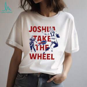 Joshua take the Wheel Josh Allen Buffalo Bills NFL 2025 shirt