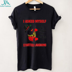 Snowman I asked myself if I’m okay and we both started laughing Christmas shirt