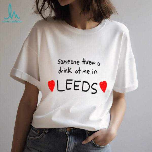 Lolo Someone Threw A Drink At Me In Leeds Shirt