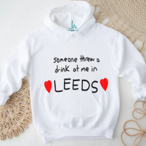 Lolo Someone Threw A Drink At Me In Leeds Shirt