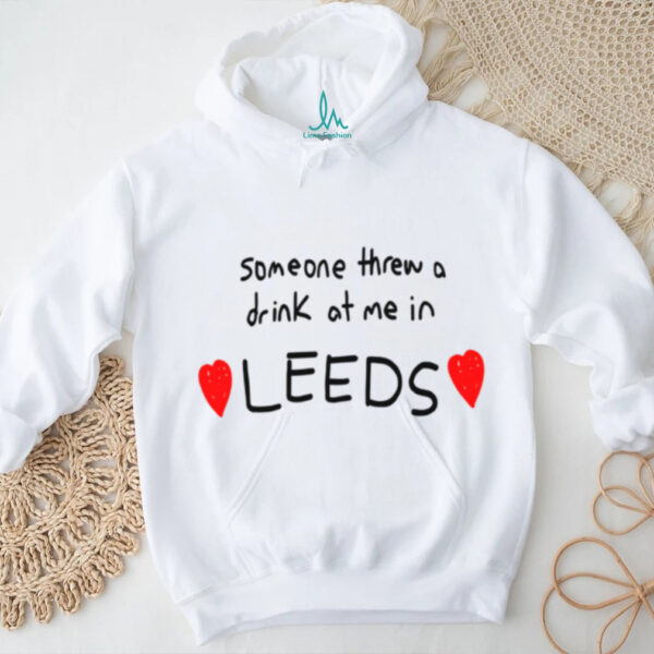 Lolo Someone Threw A Drink At Me In Leeds Shirt
