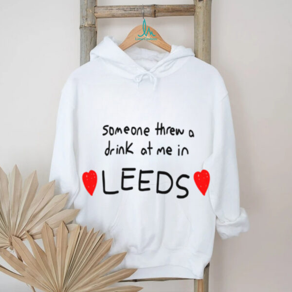 Lolo Someone Threw A Drink At Me In Leeds Shirt