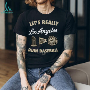 Los Angeles Dodgers Merch Let’s Really Ruin Baseball shirt