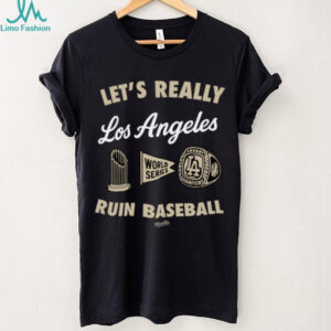 Los Angeles Dodgers Merch Let’s Really Ruin Baseball shirt