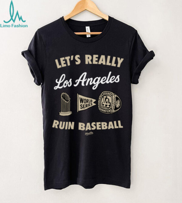Los Angeles Dodgers Merch Let’s Really Ruin Baseball shirt