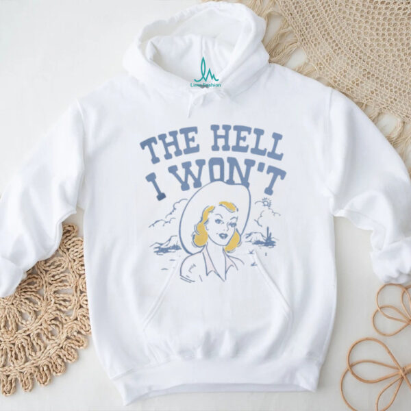 Lucyjaynes Apparel The Hell I Won’t Shirt