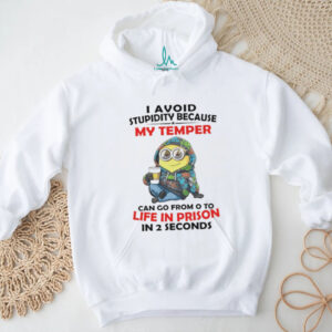 Minion I avoid stupidity because my temper can go from o to life in prison in 2 second shirt