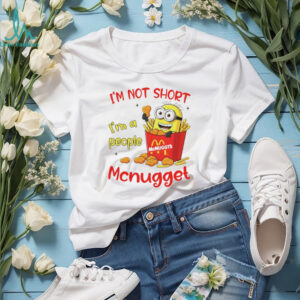 Minion McDonald McNuggt’s I’m not sjort I’m a people shirt