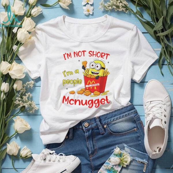 Minion McDonald McNuggt’s I’m not sjort I’m a people shirt